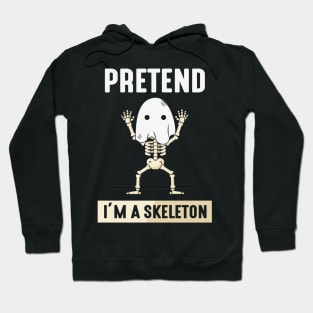 Pretend im a Skeleton Hoodie